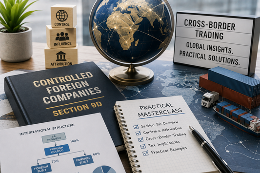 Controlled Foreign Companies (Section 9D) and Cross-Border Trading: A Practical Masterclass